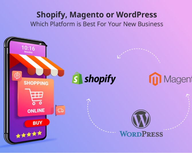 Shopify, Magento or WordPress, Which Platform is Best For Your New Business