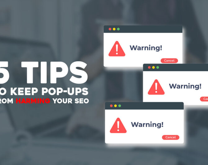 5 Tips to Keep Pop-Ups From Harming Your SEO